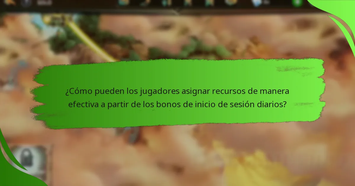 ¿Cómo pueden los jugadores asignar recursos de manera efectiva a partir de los bonos de inicio de sesión diarios?