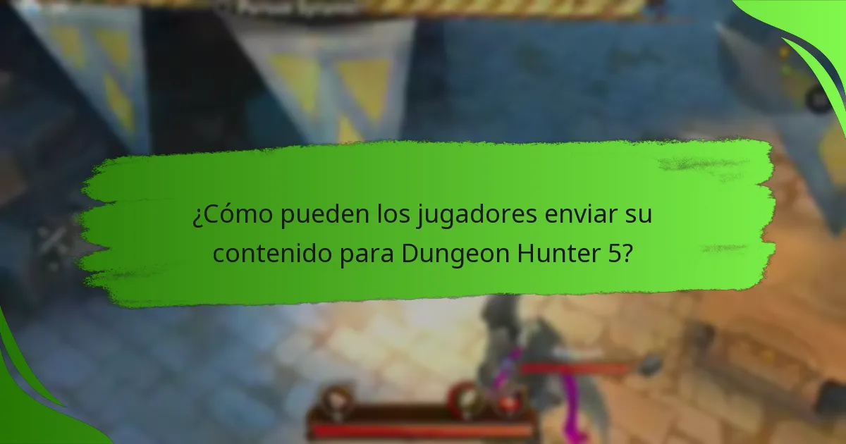 ¿Cómo pueden los jugadores enviar su contenido para Dungeon Hunter 5?