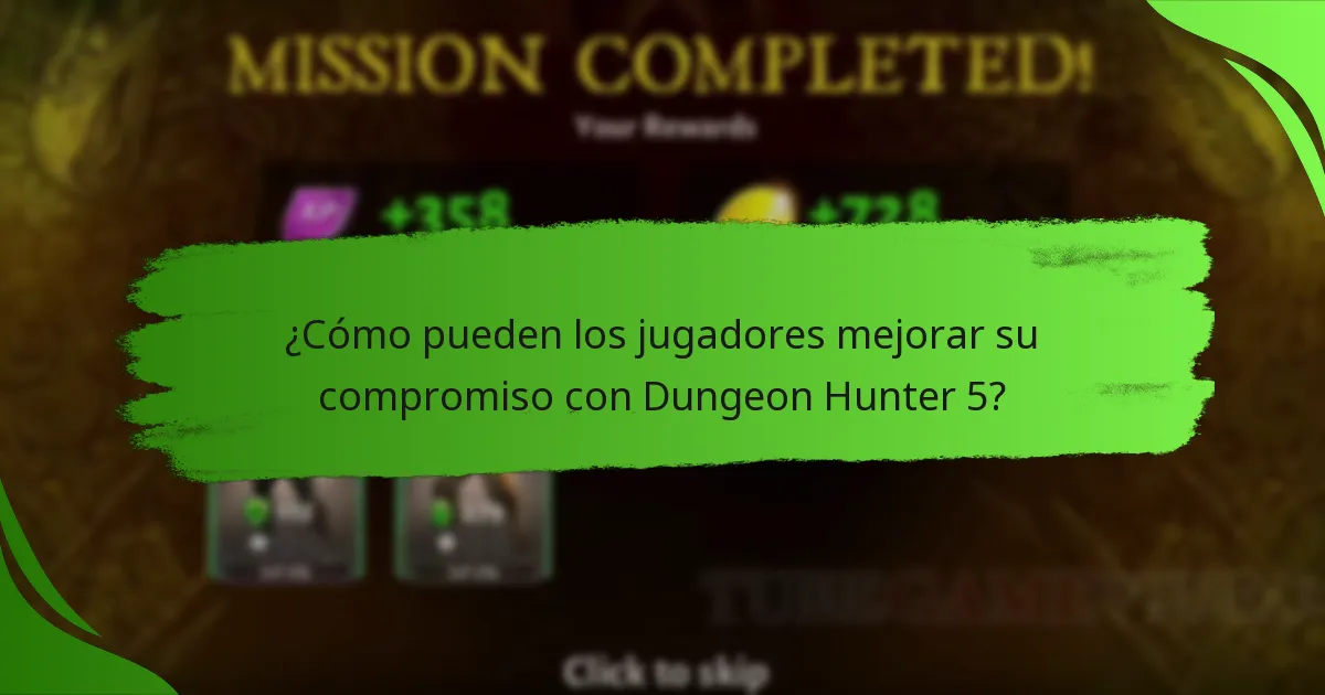 ¿Cómo pueden los jugadores mejorar su compromiso con Dungeon Hunter 5?