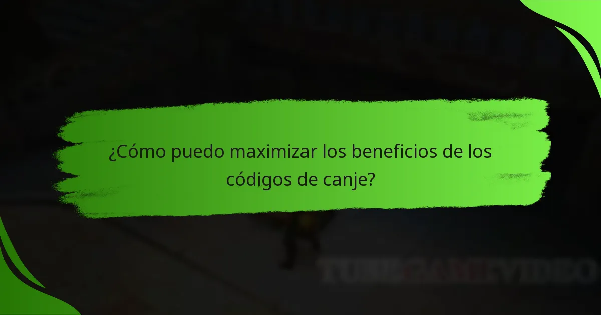 ¿Cómo puedo maximizar los beneficios de los códigos de canje?