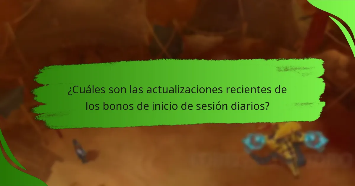 ¿Cuáles son las actualizaciones recientes de los bonos de inicio de sesión diarios?