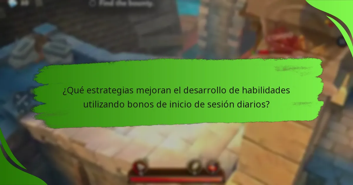¿Qué estrategias mejoran el desarrollo de habilidades utilizando bonos de inicio de sesión diarios?