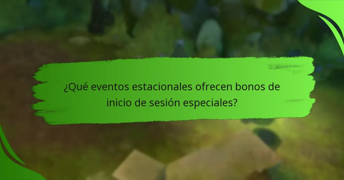 ¿Qué eventos estacionales ofrecen bonos de inicio de sesión especiales?