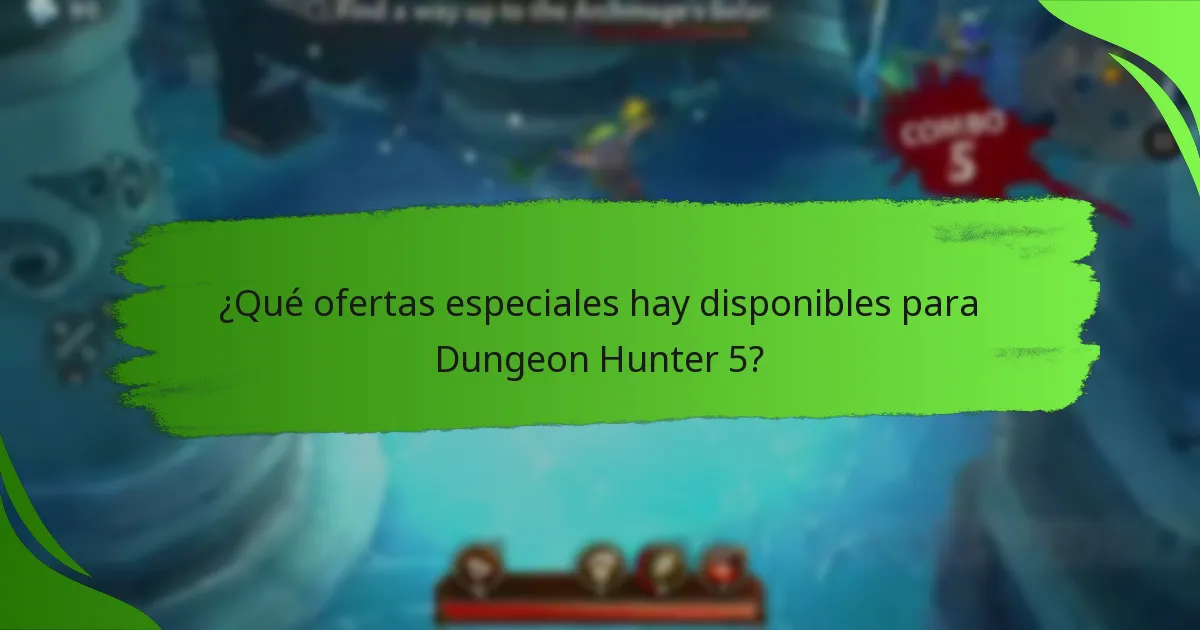 ¿Qué ofertas especiales hay disponibles para Dungeon Hunter 5?